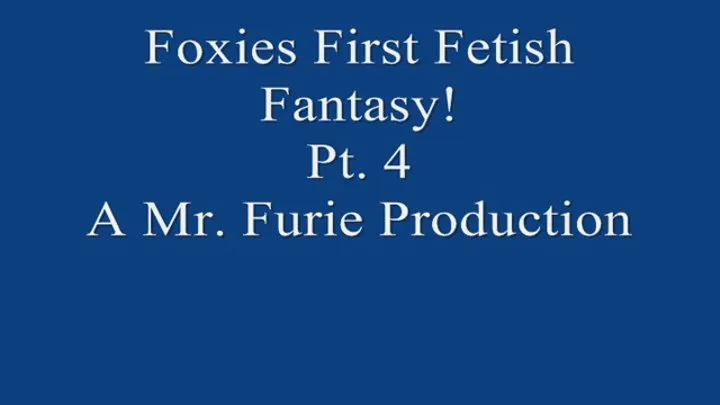 Foxies First Time Fetish Fantasy! Pt 4 720 X 480