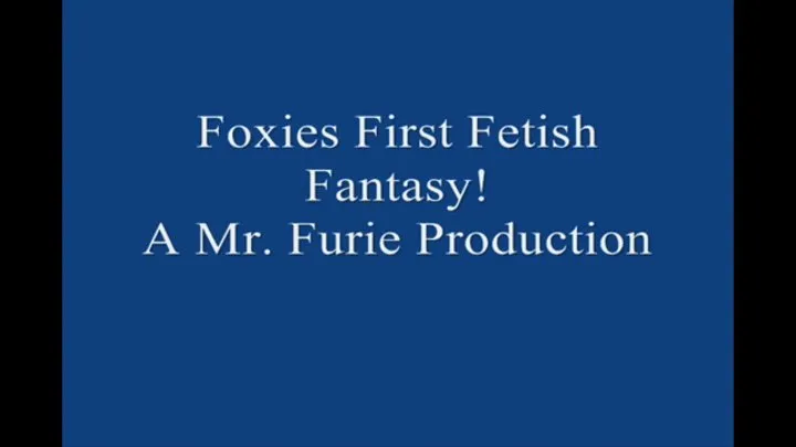 Foxies First Time Fetish Fantasy! FULL LENGTH Large File