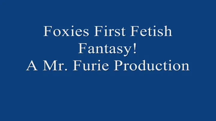 Foxies First Time Fetish Fantasy! FULL LENGTH 720 X 480