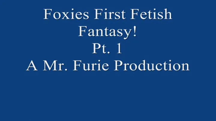 Foxies First Time Fetish Fantasy! Pt 1 720 X 480