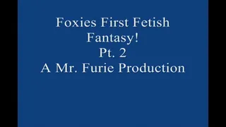 Foxies First Time Fetish Fantasy! Pt 2 Large File