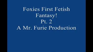 Foxies First Time Fetish Fantasy! Pt 2