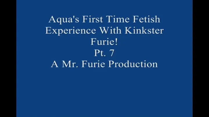 Aqua's First Time Fetish Experience With Kinkster Furie! Pt 7