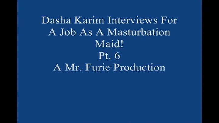 Dasha Interviews For A Job As A Masturbation Maid! Pt 6 Large File