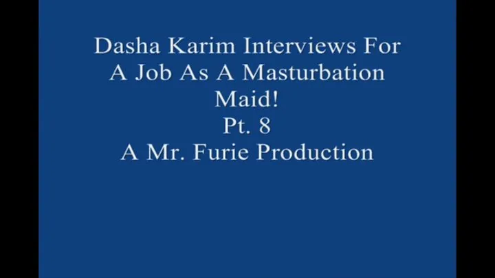 Dasha Interviews For A Job As A Masturbation Maid! Pt 8 Large File