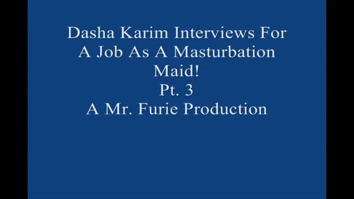 Dasha Interviews For A Job As A Masturbation Maid! Pt 3 Large File