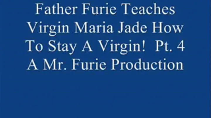 Step-Father Furie Teaches Virgin Maria Jade How To Stay A Virgin! Pt. 4