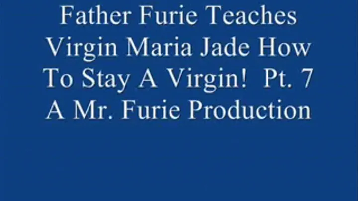 Step-Father Furie Teaches Virgin Maria Jade How To Stay A Virgin! Pt. 7