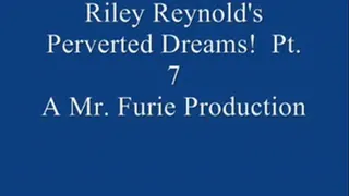 Riley Reynold's Perverted Dreams! Pt. 7