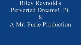 Riley Reynold's Perverted Dreams! Pt. 8