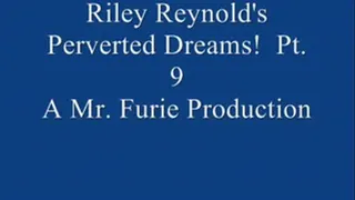 Riley Reynold's Perverted Dreams! Pt. 9