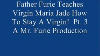Step-Father Furie Teaches Virgin Maria Jade How To Stay A Virgin! Pt. 3