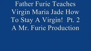 Step-Father Furie Teaches Virgin Maria Jade How To Stay A Virgin! Pt. 2