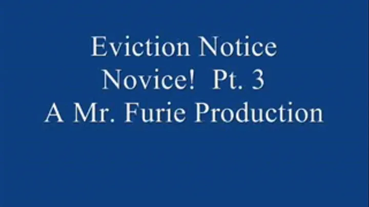 Eviction Notice Novice! Pt. 3