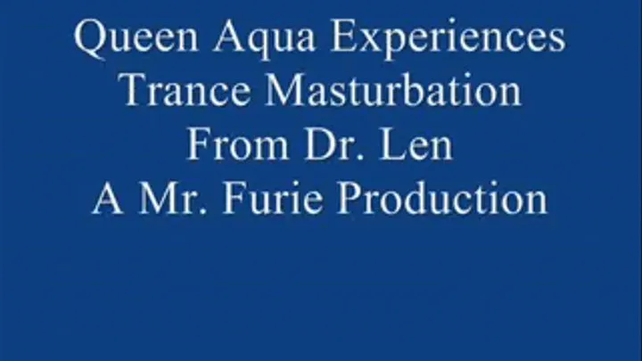 Queen Aqua Experiences Trance Masturbation From Dr. Len! FULL LENGTH