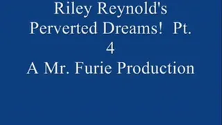 Riley Reynold's Perverted Dreams! Pt. 4