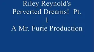 Riley Reynold's Perverted Dreams! Pt. 1