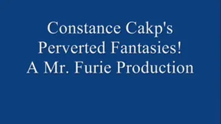 Constance Cakp's Perverted Fantasies! FULL LENGTH