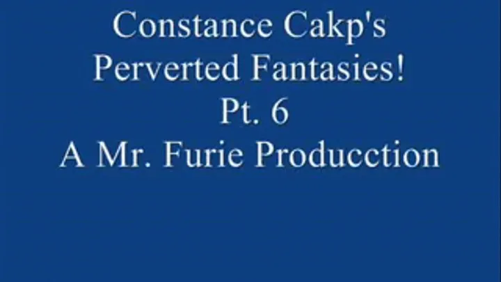 Constance Cakp's Perverted Fantasies! Pt. 6