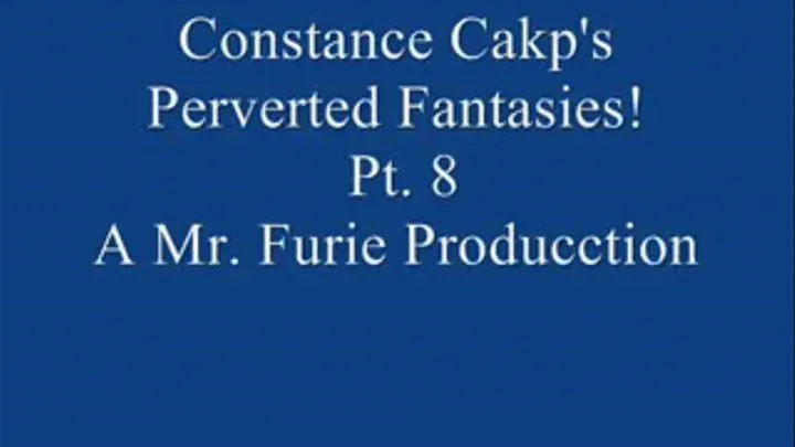 Constance Cakp's Perverted Fantasies! Pt. 8