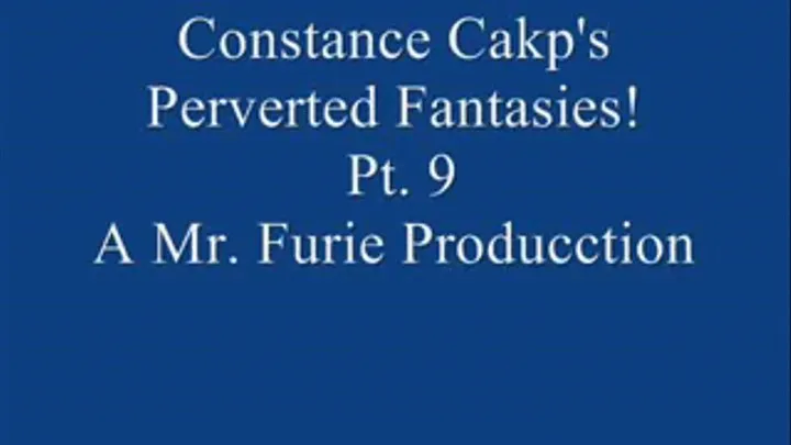 Constance Cakp's Perverted Fantasies! Pt. 9