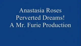 Anastasia Rose's Perverted Dreams! FULL LENGTH