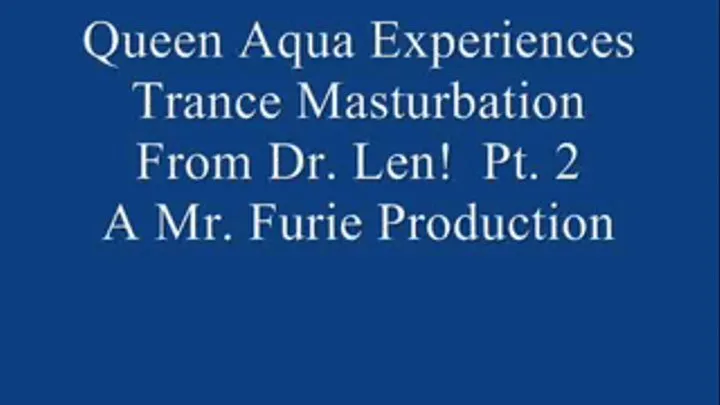 Queen Aqua Experiences Trance Masturbation From Dr. Len! Pt.2