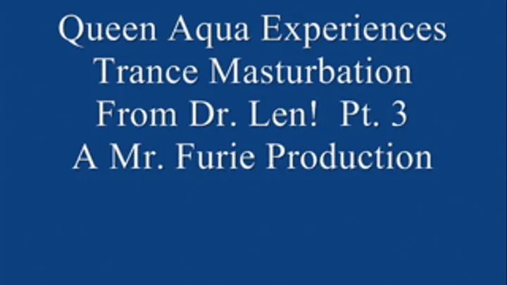 Queen Aqua Experiences Trance Masturbation From Dr. Len! Pt. 3