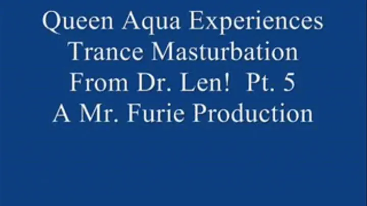 Queen Aqua Experiences Trance Masturbation From Dr. Len! Pt. 5