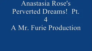 Anastasia Rose's Perverted Dreams! Pt. 4 Of 9