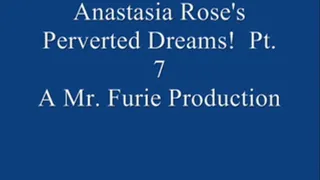 Anastasia Rose's Perverted Dreams! Pt. 7 Of 9