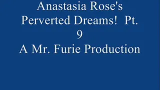 Anastasia Rose's Perverted Dreams! Pt. 9 Of 9