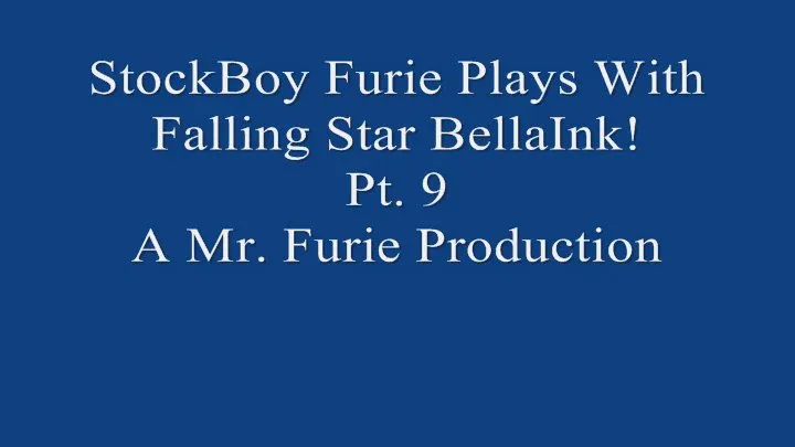 StockBoy Furie Plays With Movie Star BellaInk! Pt. 9