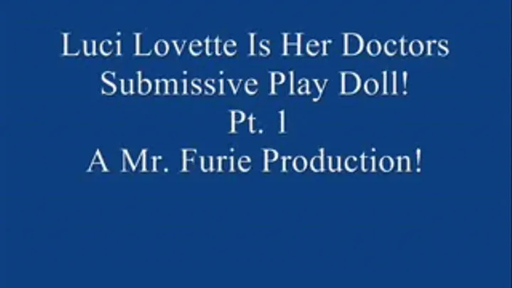 Luci Lovette Is Her Doctors Submissive Fetish Doll! Pt. 1