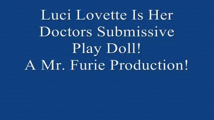 Luci Lovette Is Her Doctors Submissive Fetish Doll! FULL LENGTH