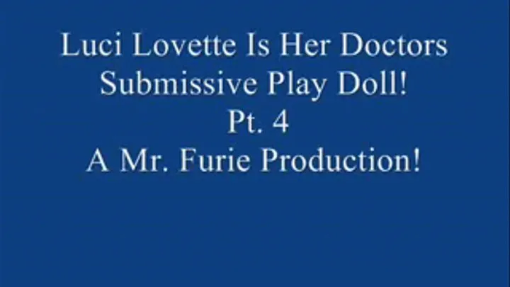Luci Lovette Is Her Doctors Submissive Fetish Doll! Pt. 4