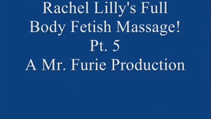 Rachel's Full Body Fetish Massage! Pt. 5