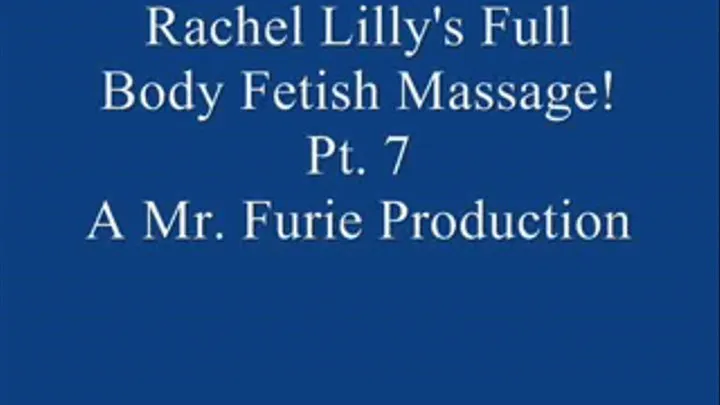 Rachel's Full Body Fetish Massage! Pt. 7 Of 7 .