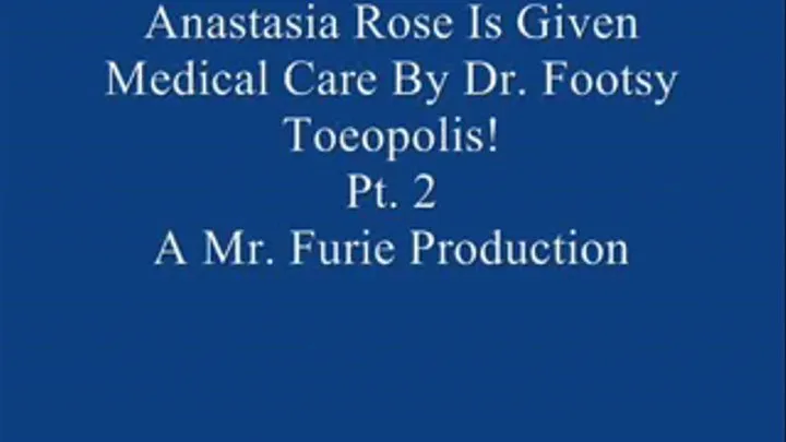 Anastasia Rose Is Given Special Medical Care By Dr. Footsy Toeopolis! Pt. 2