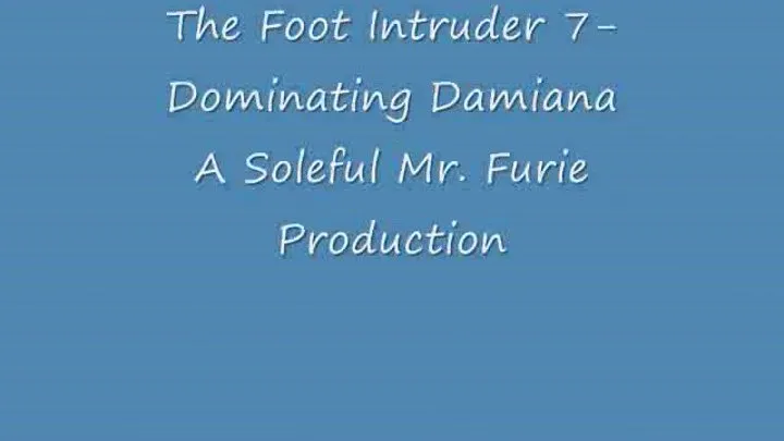 The Foot Intruder 7! Dominating Goddess Damiana!