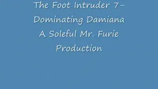 The Foot Intruder 7! Dominating Goddess Damiana!