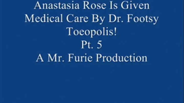 Anastasia Rose Is Given Special Medical Care By Dr. Footsy Toeopolis! Pt. 5