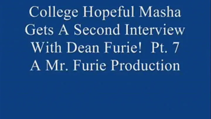 College Hopeful Masha Gets A Second Interview With Dean OF Admissions Furie! Pt. 7