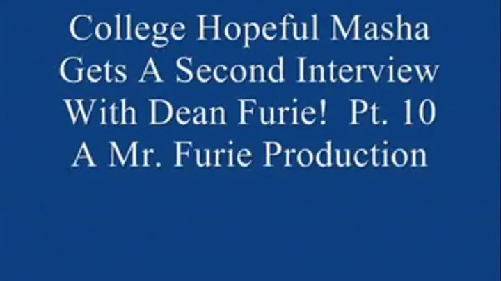 College Hopeful Masha Gets A Second Interview With Dean OF Admissions Furie! Pt. 10 Of 10