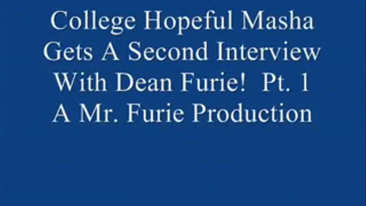 College Hopeful Masha Gets A Second Interview With Dean Of Admissions Furie! Pt. 1