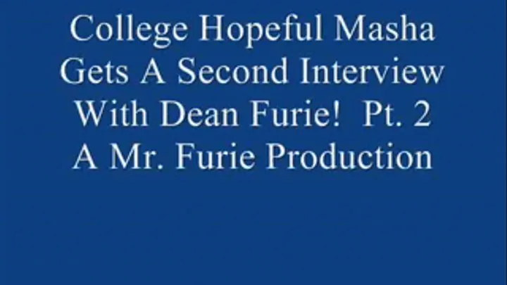 College Hopeful Masha Gets A Second Interview With Dean OF Admissions Furie! Pt. 2