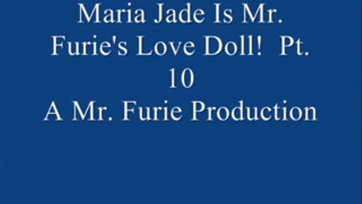 Maria Jade Is Mr. Furie's Love Doll! Pt. 10 Of 10