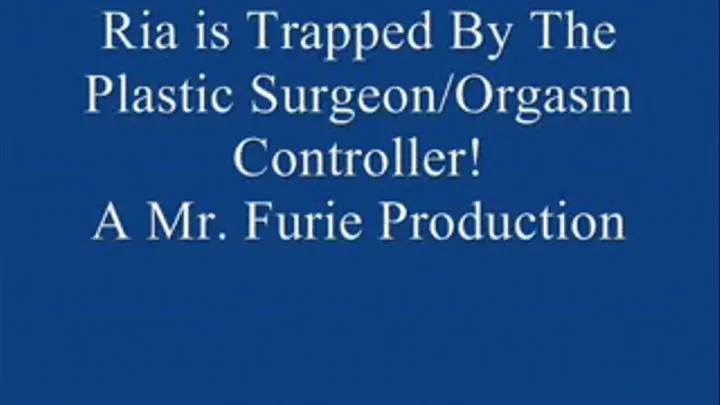 Ria Is Treated By Noted Plastic Surgeon/Orgasm Controller Dr. Footsy! FULL LENGTH