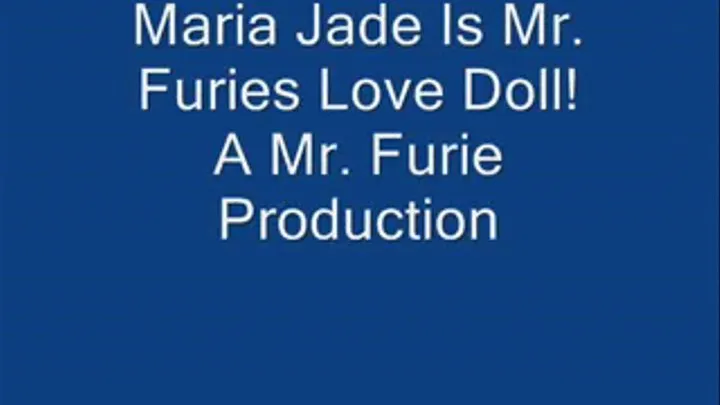 Maria Jade Is Mr. Furie's Love Doll! FULL LENGTH