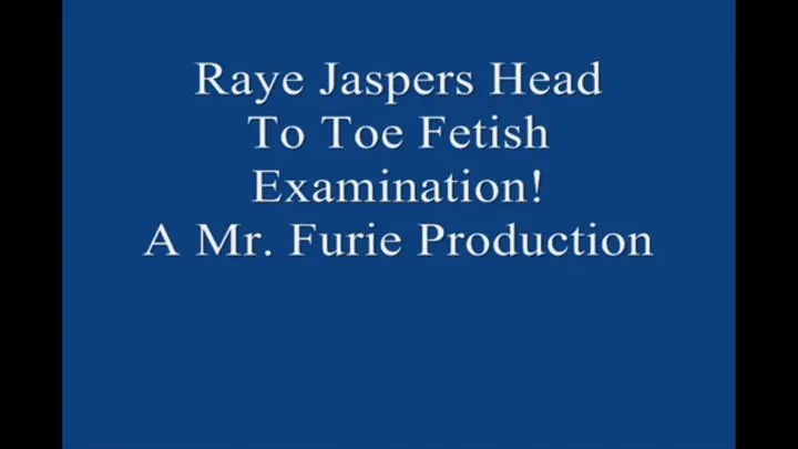 Raye Jaspers Head To Toe Fetish Examination!